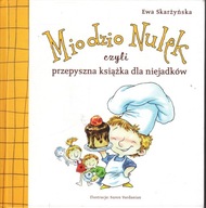 Miodzio Nulek czyli przepyszna książka dla niejadków Ewa Skarżyńska