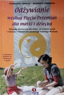 Odżywianie według Pięciu Przemian dla matki i dziecka Barbara Temelie