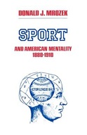 Sport & American Mentality 1880-1910 Mrozek