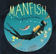 Manfish: A Story of Jacques Cousteau Berne