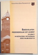 SZEŚCIOLATEK PRZEDSZKOLAK CZY UCZEŃ IRENA POLEWCZYK