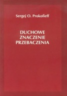 Duchowe znaczenie przebaczenia - Prokofieff Sergej O.