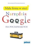 Mała firma w sieci Narzędzia Google dla początkujących Mariusz Gąsiewski