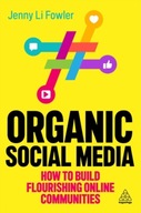 Organic Social Media: How to Build Flourishing Online Communities Jenny Li