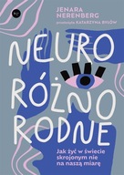 NEURORÓŻNORODNE. JAK ŻYĆ W ŚWIECIE SKROJONYM.. JENARA NERENBERG, KATARZYNA