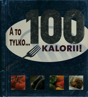 A TO TYLKO... 100 KALORII