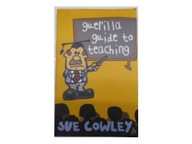 The Guerilla Guide to Teaching - S.Cowley