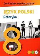 ĆWICZENIA ÓSMOKLASISTY JĘZYK POLSKI RETORYKA