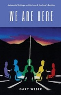 We Are Here: Automatic Writings on Life, Love and