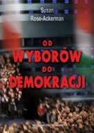 OD WYBORÓW DO DEMOKRACJI SUSAN ROSE-ACKERMAN