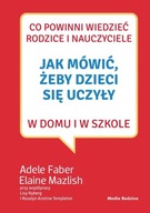 Jak mówić, żeby dzieci się uczyły w domu i w szkole