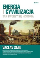 ENERGIA I CYWILIZACJA. TAK TWORZY SIĘ HISTORIA - VACLAV SMIL