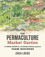 The Permaculture Market Garden: A visual guide to