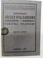 Marszałek Józef Piłsudski wskrzesiciel i budowniczy Państwa Polskiego Anusz