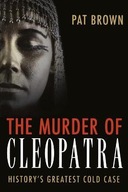 The Murder of Cleopatra: History s Greatest Cold