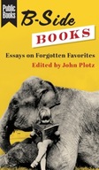 B-Side Books: Essays on Forgotten Favorites Praca
