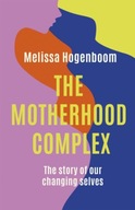 The Motherhood Complex: The Story of Our Changing