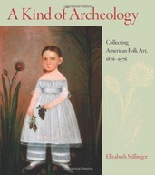 A Kind of Archaeology: Collecting Folk Art in