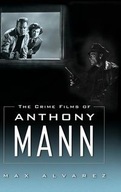 The Crime Films of Anthony Mann Alvarez Max