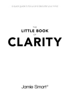 The Little Book of Clarity: A Quick Guide to