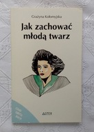 JAK ZACHOWAĆ MŁODĄ TWARZ - GRAŻYNA KOŁOMYJSKA