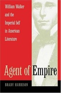 Agent of Empire: William Walker and the Imperial