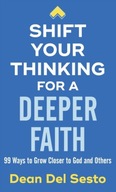 Shift Your Thinking for a Deeper Faith: 99 Ways