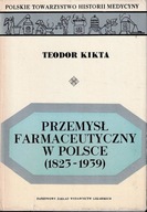 Przemysł farmaceutyczny w Polsce 1823-1939 Teodor Kikta