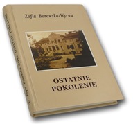 Ostatnie pokolenie Zofia Borowska-Wyrwa DEDYKACJA!