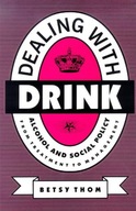 Dealing with Drink: Alcohol and Social Policy in