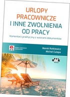 Urlopy pracownicze i inne zwolnienia od pracy. Komentarz praktyczny z wzora