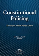 Constitutional Policing: Striving for a More Perfect Union Hardy, Michael