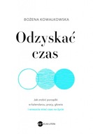 Odzyskać czas. Jak zrobić porządki w kalendarzu, pracy, głowie i wreszcie m