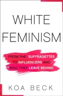 White Feminism: From the Suffragettes to