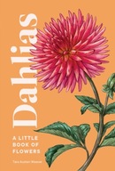 Dahlias: A Little Book of Flowers Weaver Tara