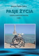 PASJE ŻYCIA. ODDYCHAM POD WODĄ. CZĘŚĆ I - Joanna Pajdak-Subry [KSIĄŻKA]