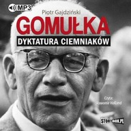 Gomułka. Dyktatura ciemniaków