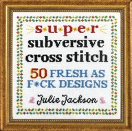 Super Subversive Cross Stitch: 50 Fresh as F*ck