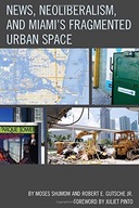 News, Neoliberalism, and Miami s Fragmented Urban