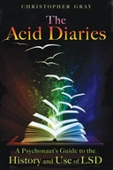 The Acid Diaries: A Psychonaut s Guide to the