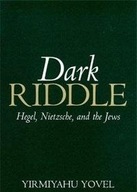 Dark Riddle: Hegel, Nietzsche, and the Jews Yovel