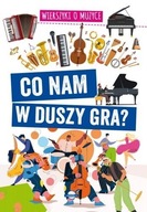 Co nam w duszy gra? Wierszyki o muzyce Agnieszka Nożyńska-Demianiuk / B