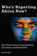 Whos Reporting Africa Now? KATE WRIGHT