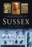 A Grim Almanac of Sussex Johnson W H