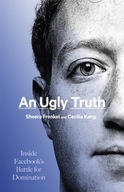 An Ugly Truth: Inside Facebook s Battle for