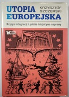 Utopia europejska Krzysztof Szczerski