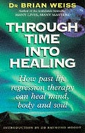 Through Time Into Healing: How Past Life