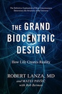 The Grand Biocentric Design: How Life Creates