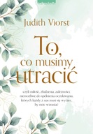 To, co musimy utracić wyd. 2023 - Judith Viorst