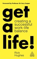 Get a Life!: Creating a Successful Work-Life